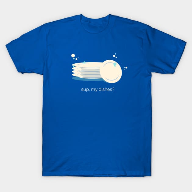 Sup my Dishes T-Shirt by zacrizy